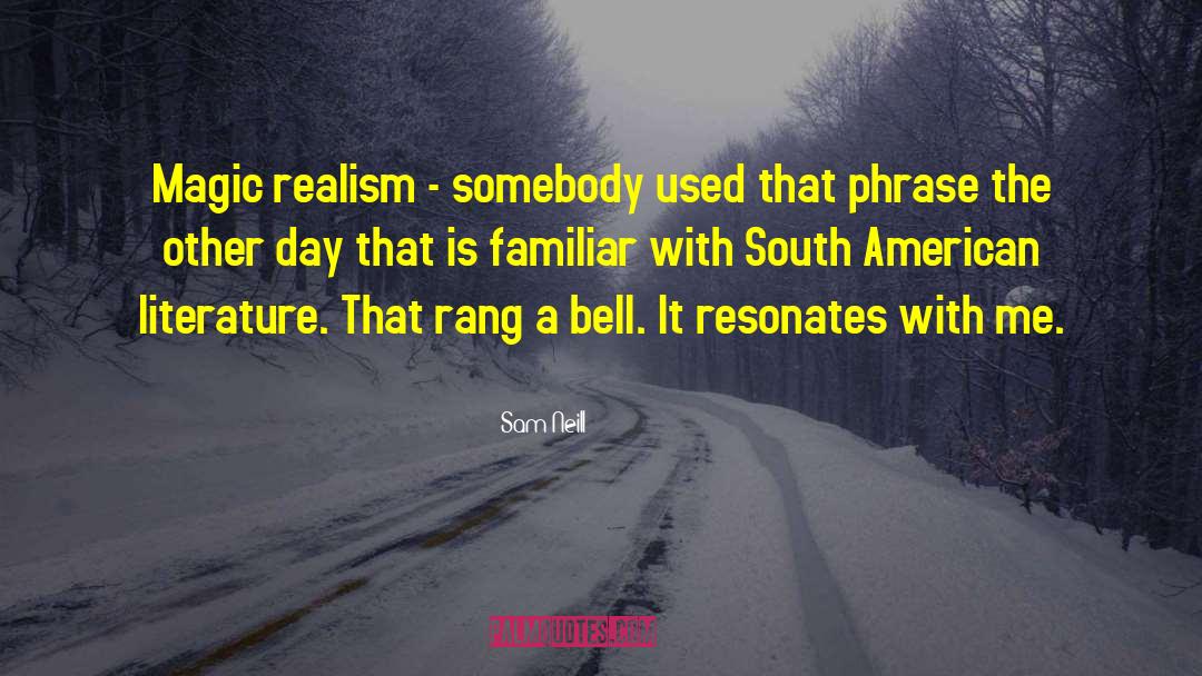 Sam Neill Quotes: Magic realism - somebody used