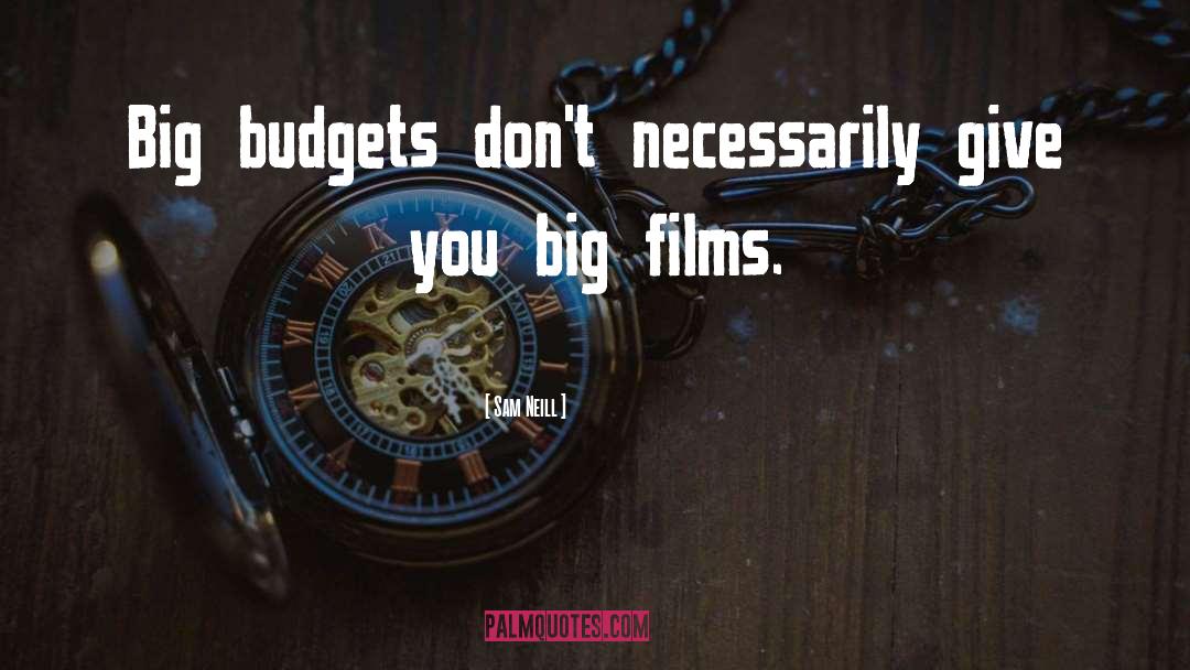 Sam Neill Quotes: Big budgets don't necessarily give