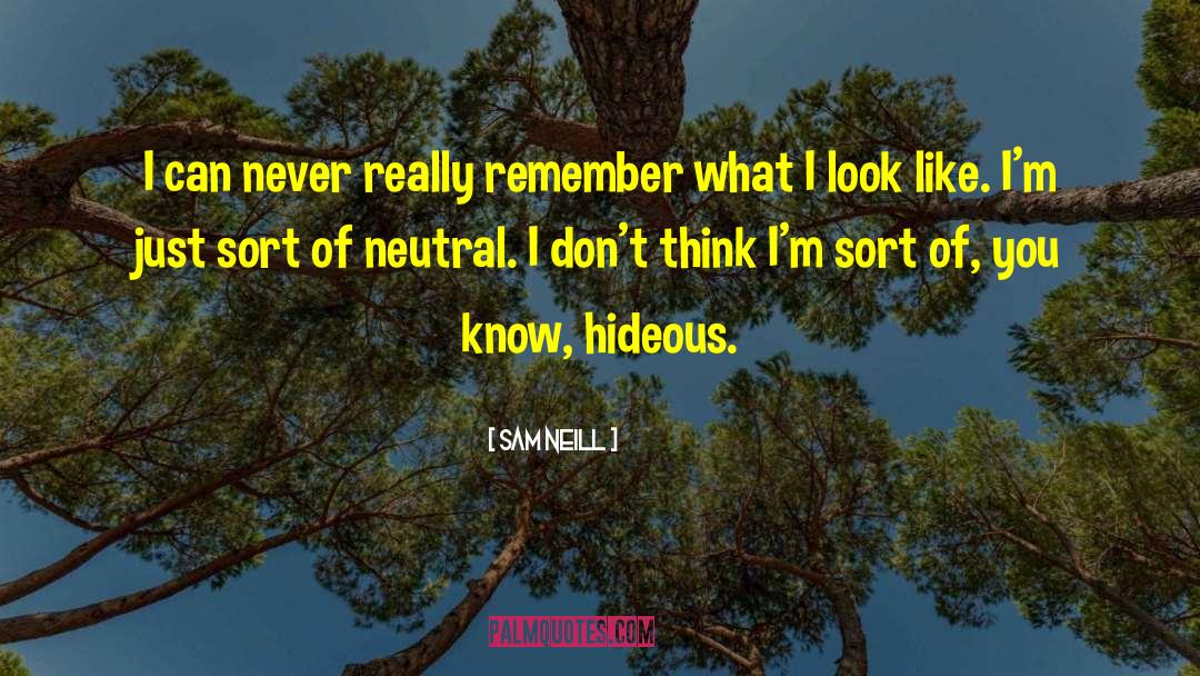 Sam Neill Quotes: I can never really remember