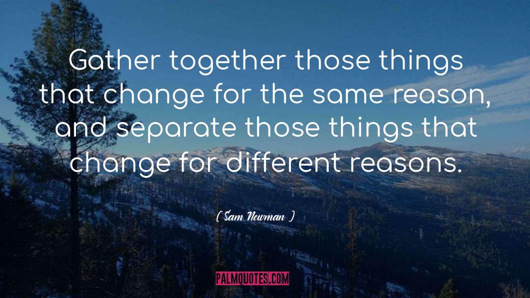 Sam Newman Quotes: Gather together those things that