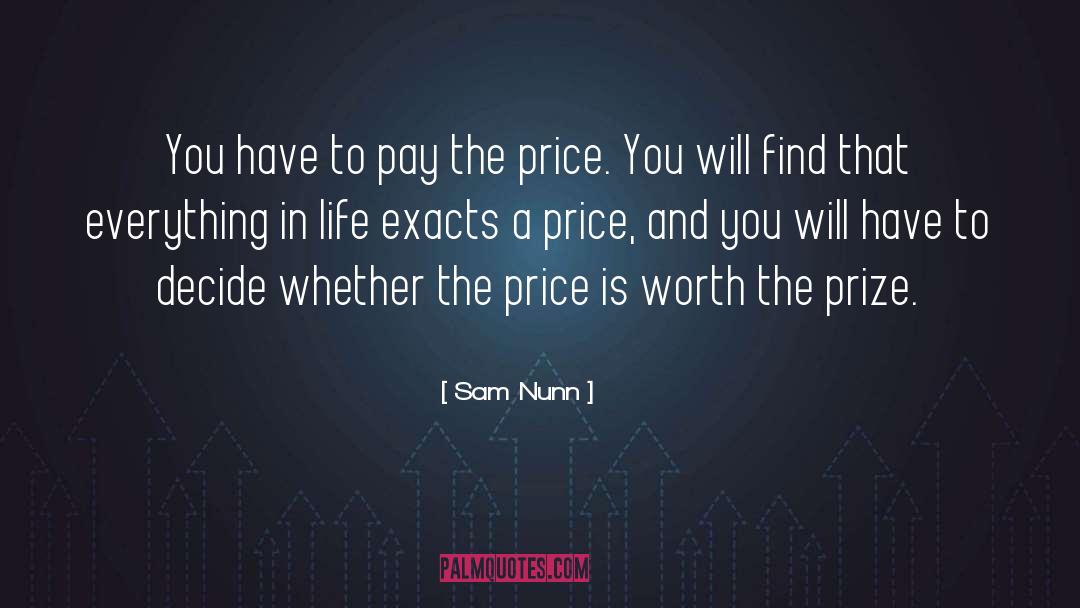 Sam Nunn Quotes: You have to pay the