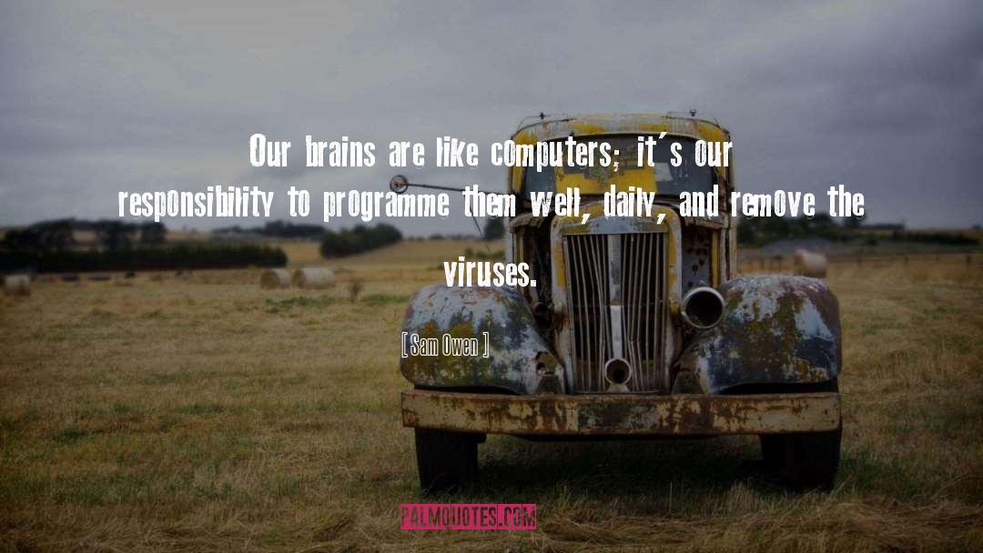 Sam Owen Quotes: Our brains are like computers;