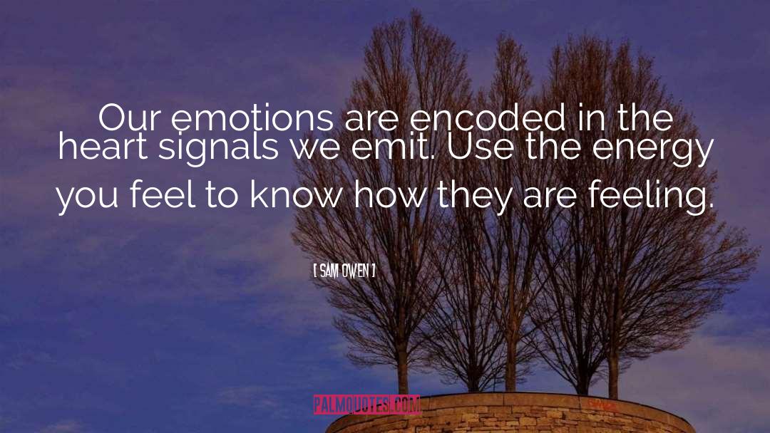 Sam Owen Quotes: Our emotions are encoded in