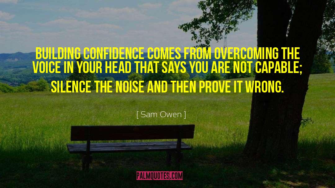 Sam Owen Quotes: Building confidence comes from overcoming