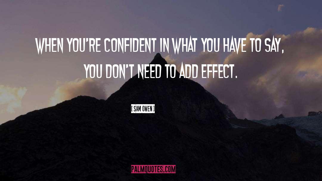 Sam Owen Quotes: When you're confident in what