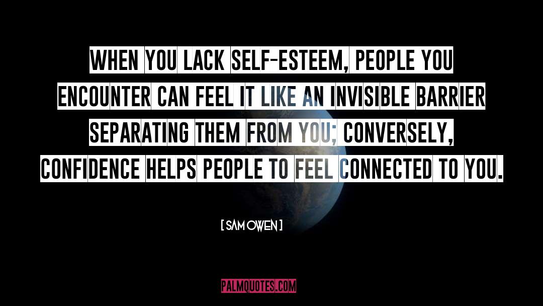 Sam Owen Quotes: When you lack self-esteem, people