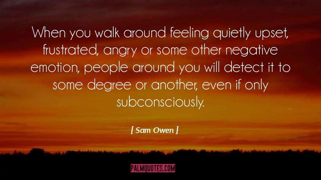 Sam Owen Quotes: When you walk around feeling