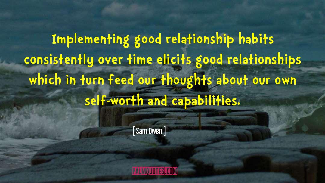 Sam Owen Quotes: Implementing good relationship habits consistently
