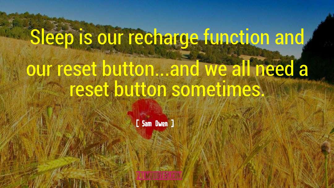 Sam Owen Quotes: Sleep is our recharge function