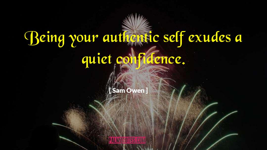 Sam Owen Quotes: Being your authentic self exudes