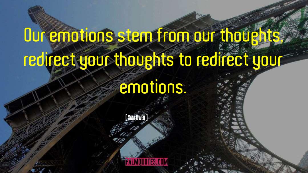 Sam Owen Quotes: Our emotions stem from our