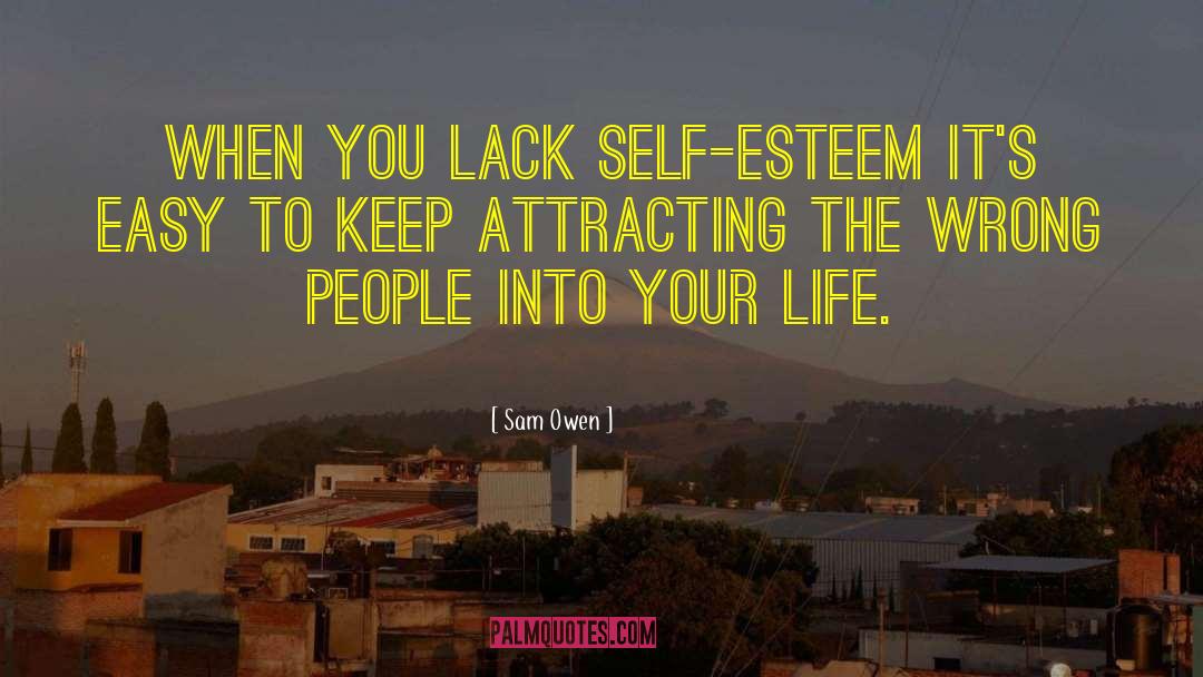 Sam Owen Quotes: When you lack self-esteem it's