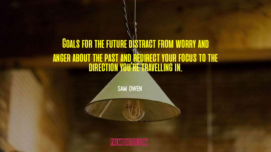 Sam Owen Quotes: Goals for the future distract