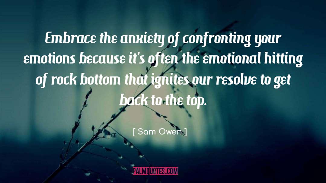 Sam Owen Quotes: Embrace the anxiety of confronting