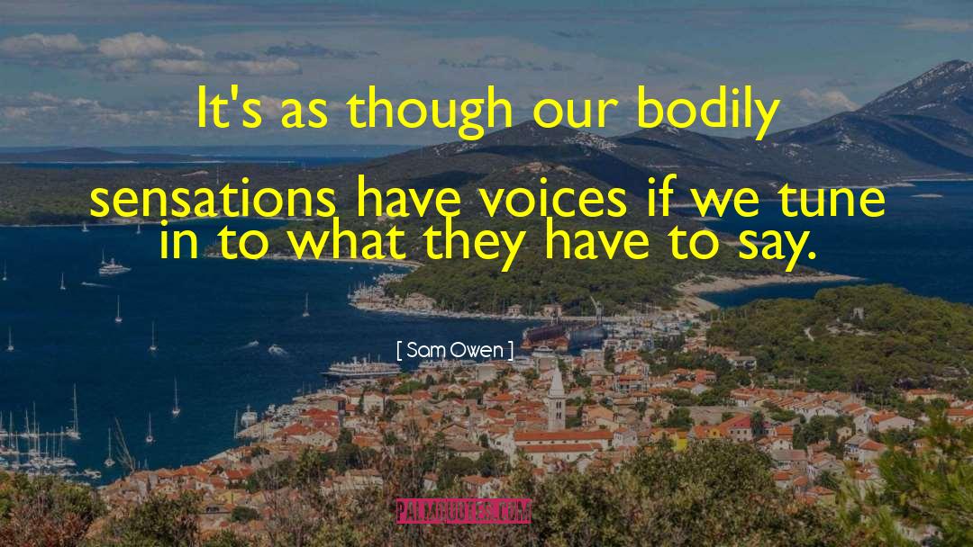 Sam Owen Quotes: It's as though our bodily