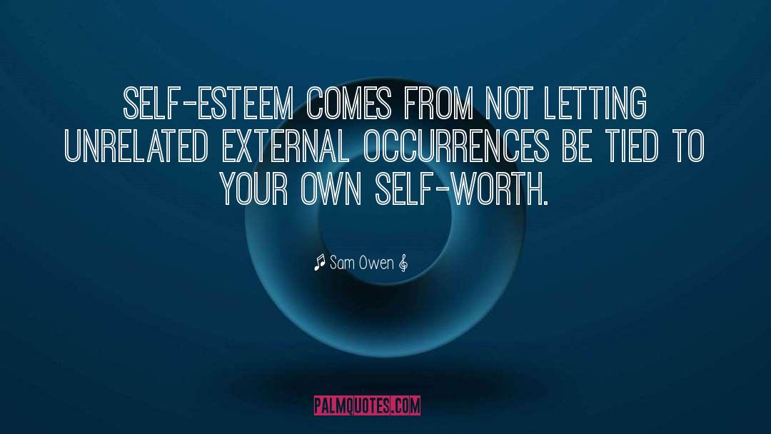 Sam Owen Quotes: Self-esteem comes from not letting