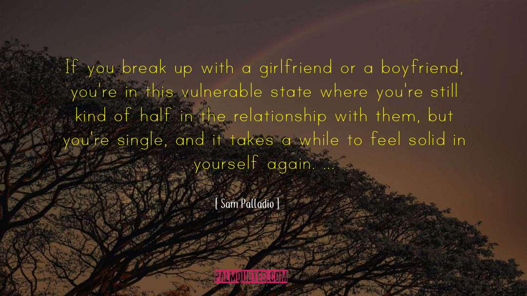 Sam Palladio Quotes: If you break up with