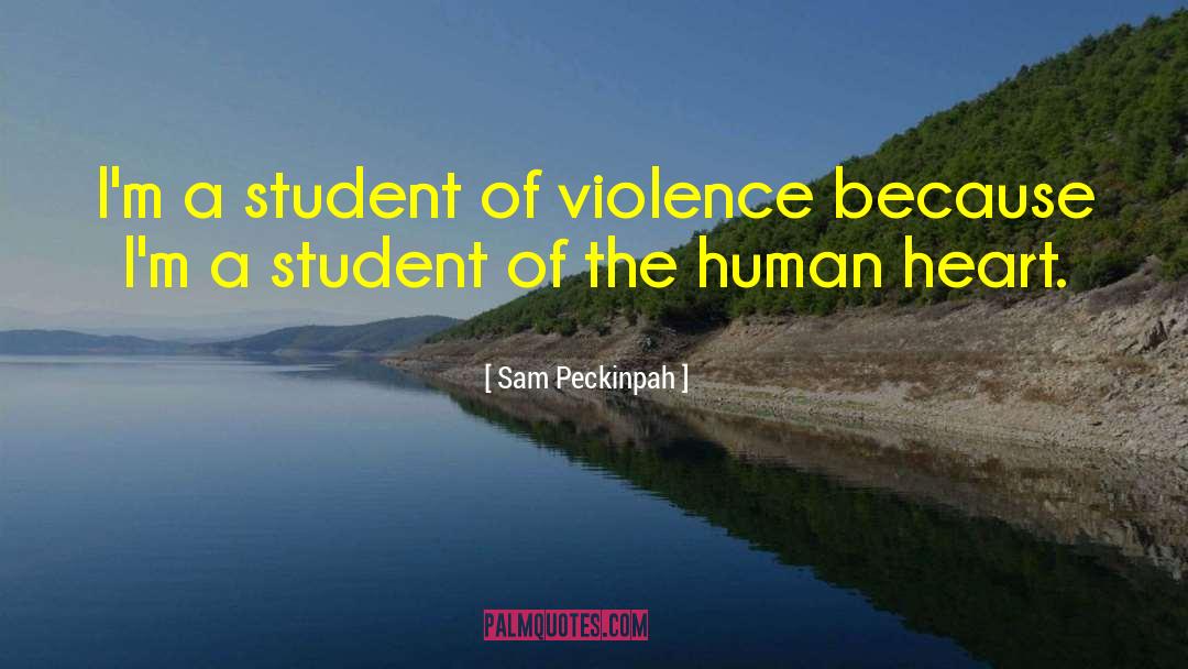 Sam Peckinpah Quotes: I'm a student of violence