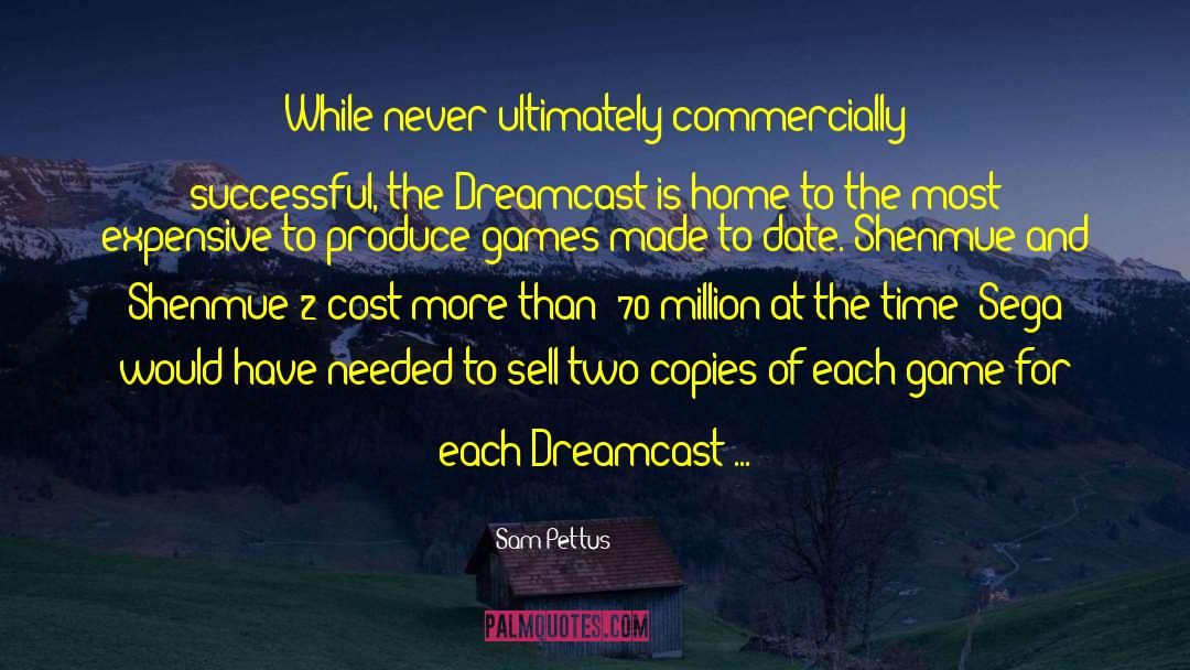 Sam Pettus Quotes: While never ultimately commercially successful,