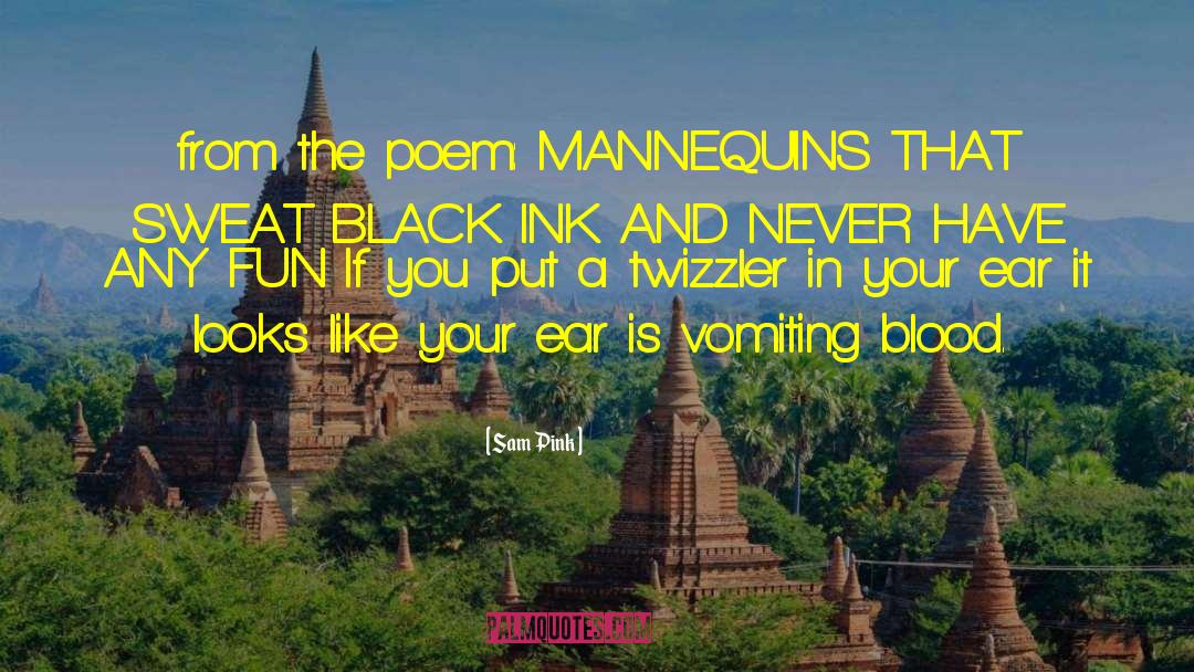 Sam Pink Quotes: from the poem: MANNEQUINS THAT