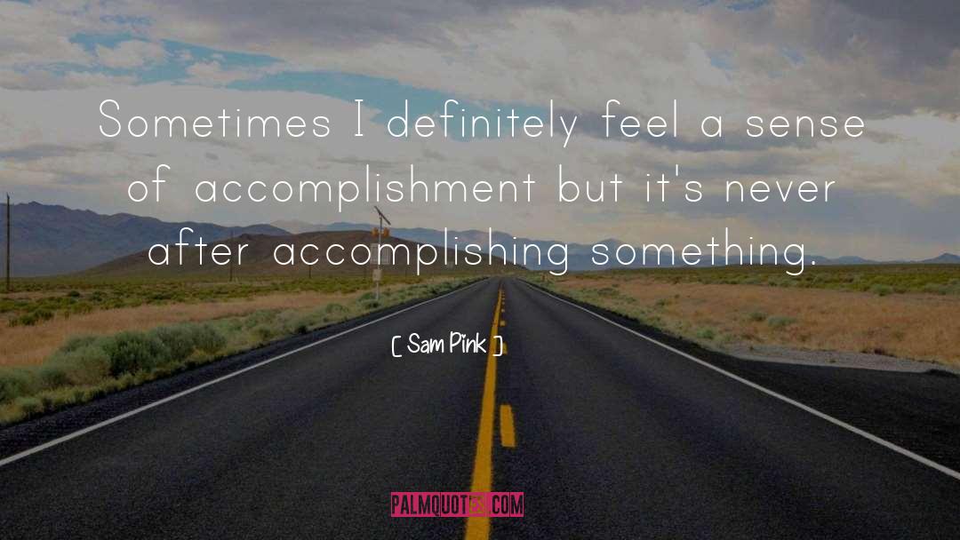 Sam Pink Quotes: Sometimes I definitely feel a