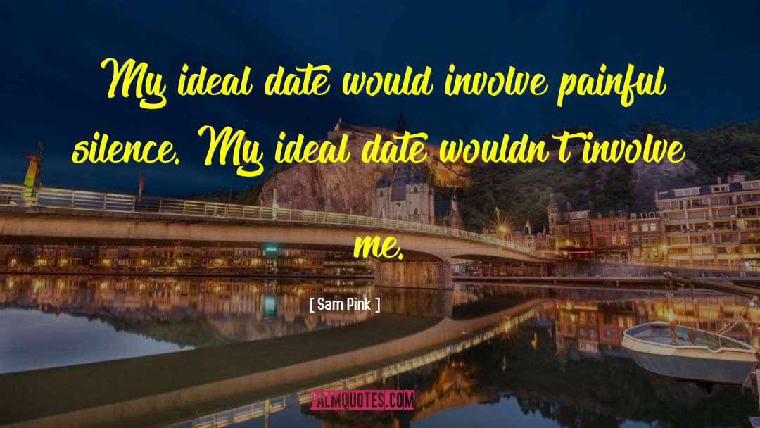 Sam Pink Quotes: My ideal date would involve