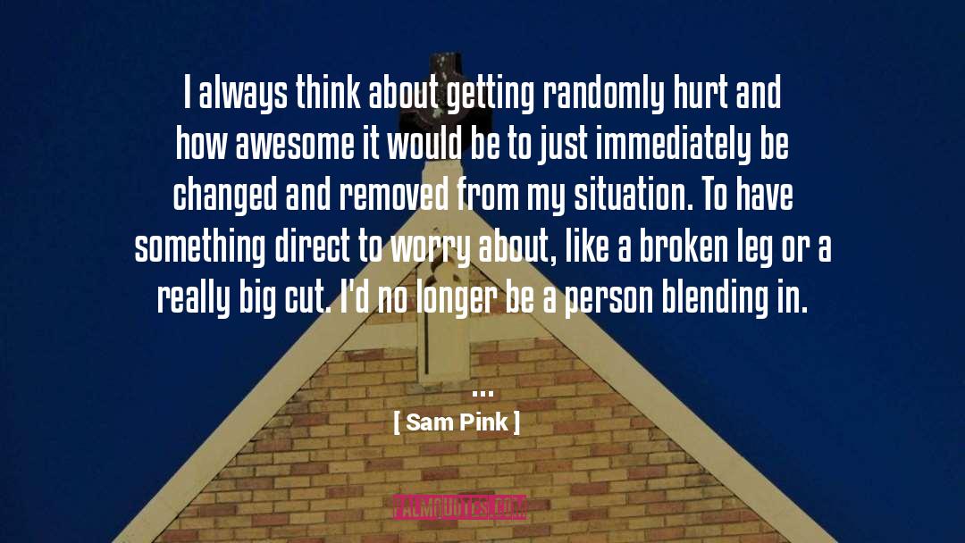 Sam Pink Quotes: I always think about getting