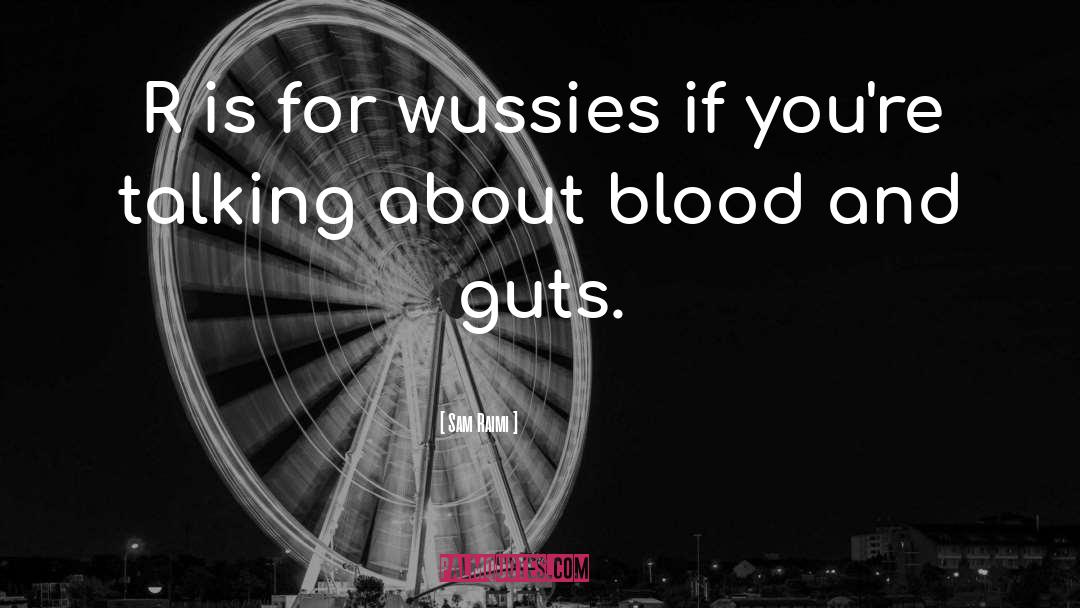 Sam Raimi Quotes: R is for wussies if