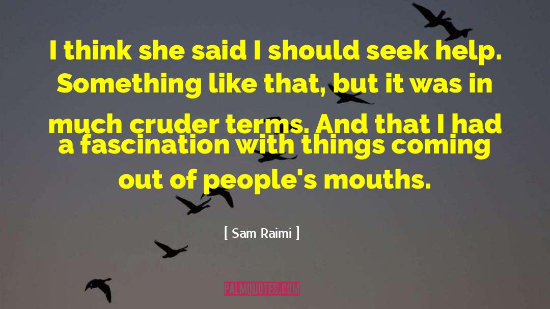 Sam Raimi Quotes: I think she said I