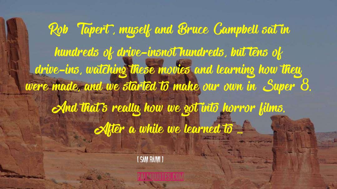 Sam Raimi Quotes: Rob [Tapert], myself and Bruce