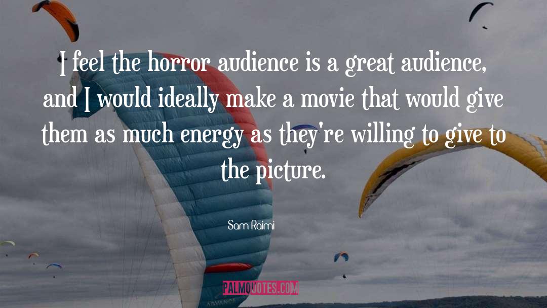 Sam Raimi Quotes: I feel the horror audience