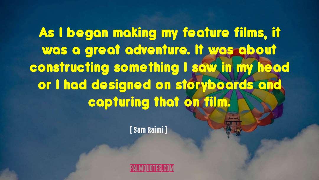 Sam Raimi Quotes: As I began making my