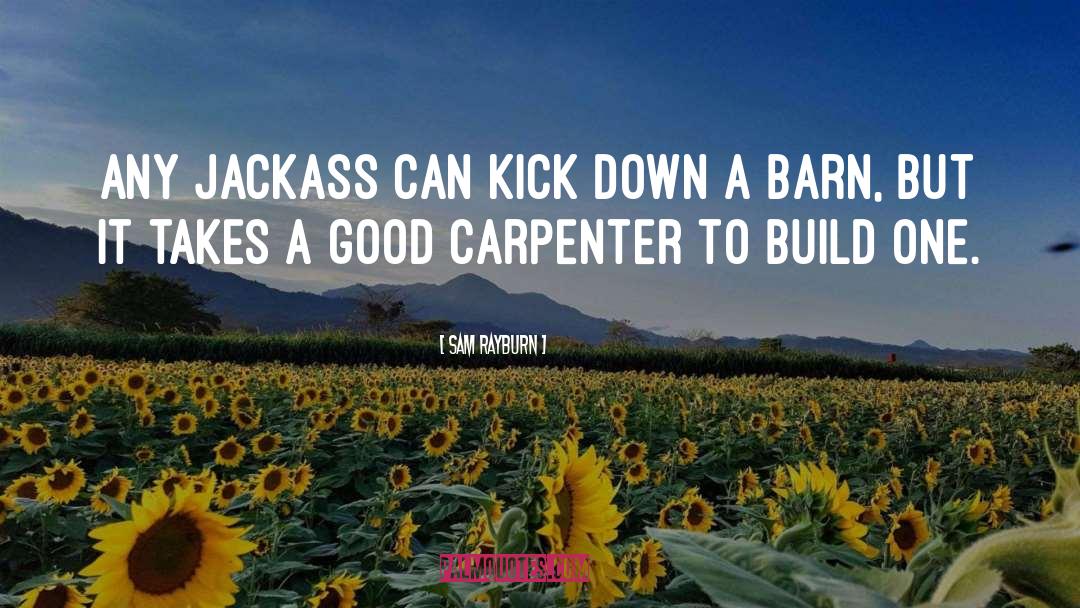 Sam Rayburn Quotes: Any jackass can kick down