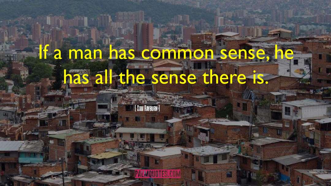 Sam Rayburn Quotes: If a man has common