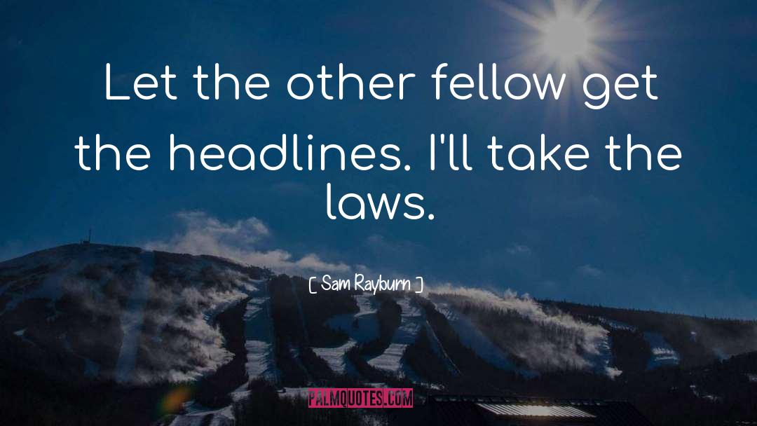 Sam Rayburn Quotes: Let the other fellow get