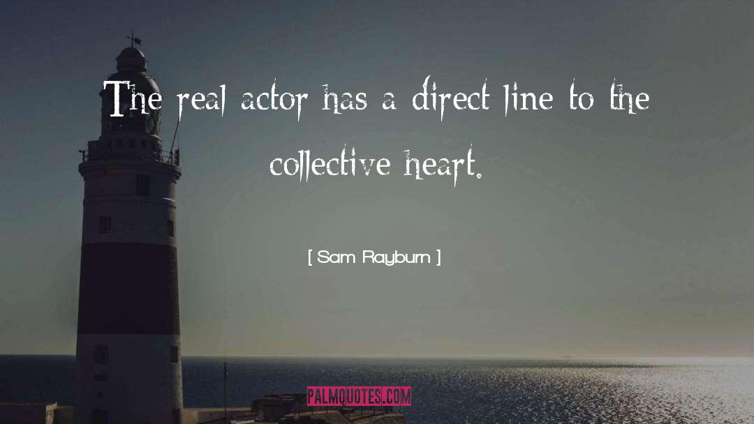 Sam Rayburn Quotes: The real actor has a