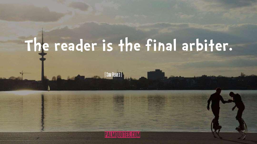 Sam Reaves Quotes: The reader is the final