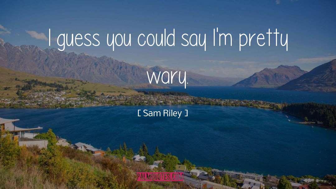 Sam Riley Quotes: I guess you could say
