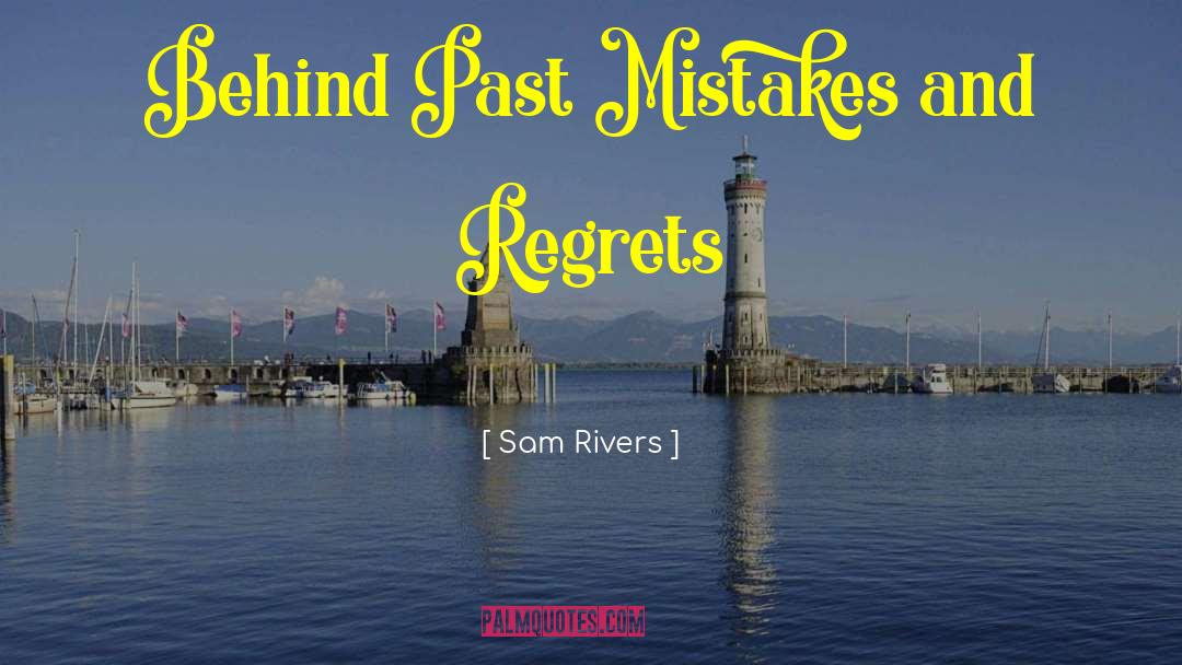 Sam Rivers Quotes: Behind Past Mistakes and Regrets