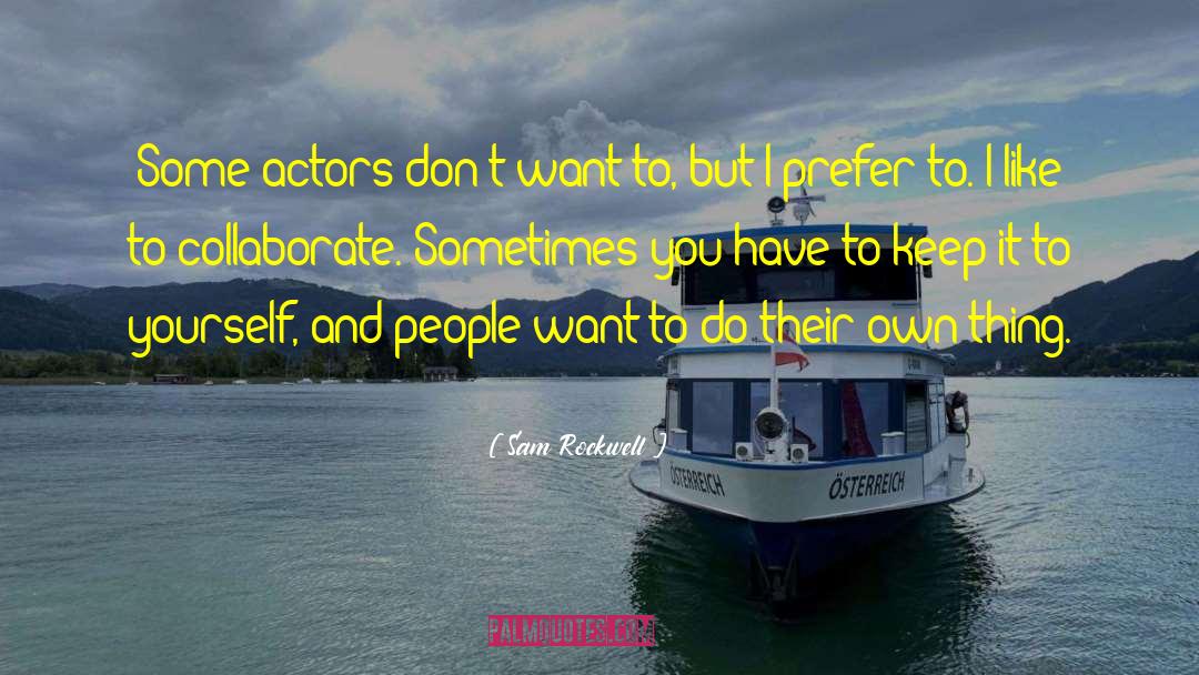 Sam Rockwell Quotes: Some actors don't want to,