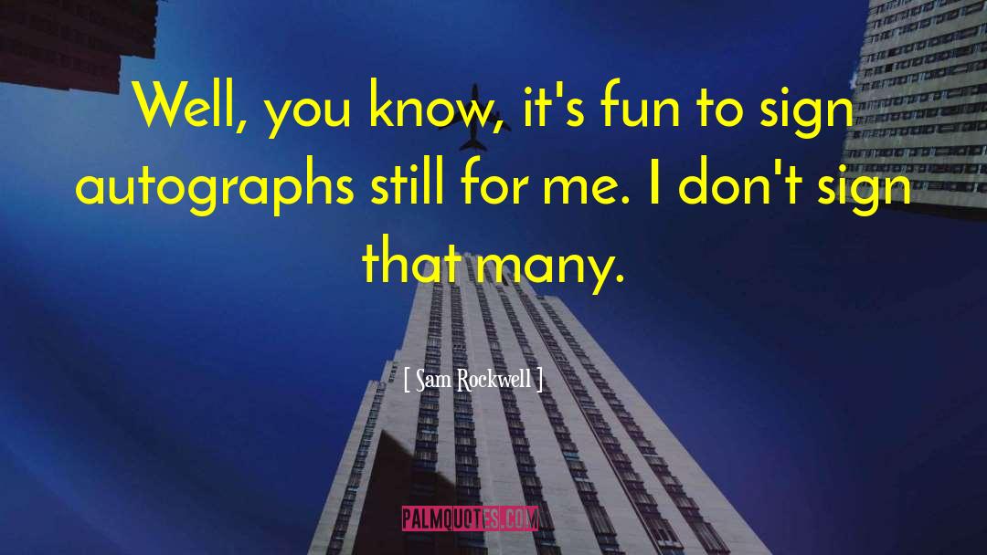 Sam Rockwell Quotes: Well, you know, it's fun
