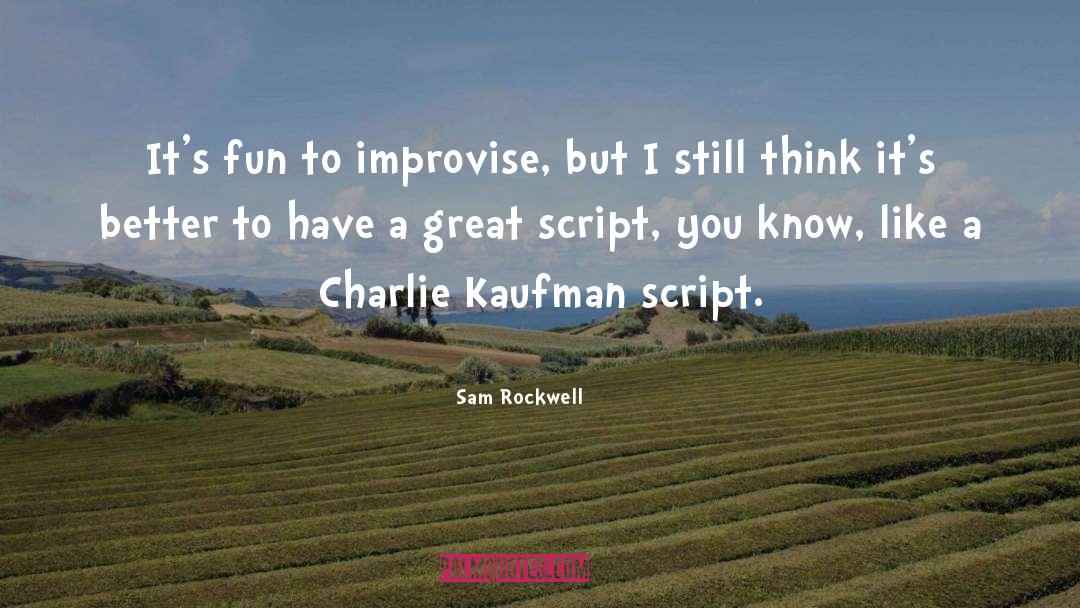 Sam Rockwell Quotes: It's fun to improvise, but