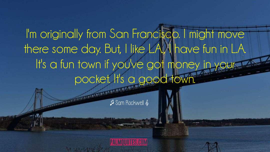 Sam Rockwell Quotes: I'm originally from San Francisco.