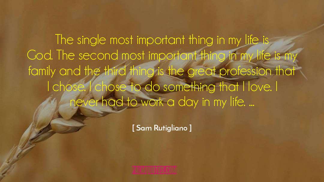 Sam Rutigliano Quotes: The single most important thing