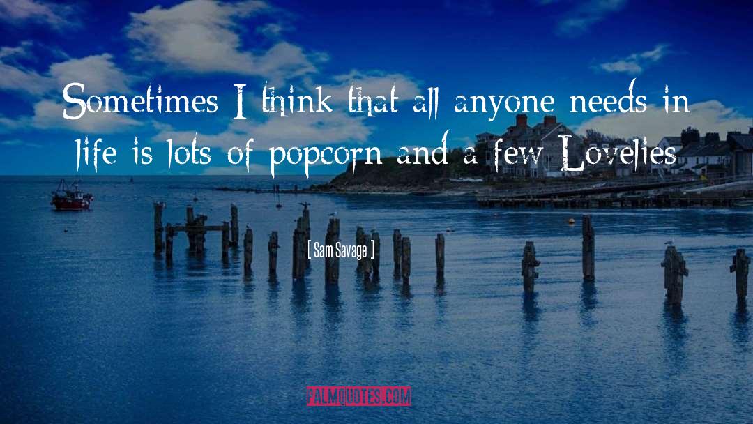 Sam Savage Quotes: Sometimes I think that all
