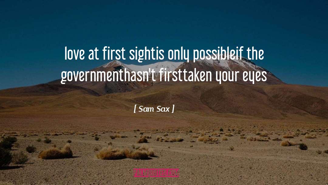 Sam Sax Quotes: love at first sight<br />is