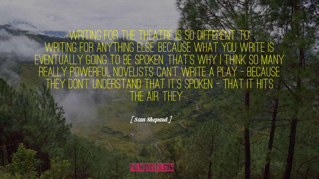 Sam Shepard Quotes: Writing for the theatre is