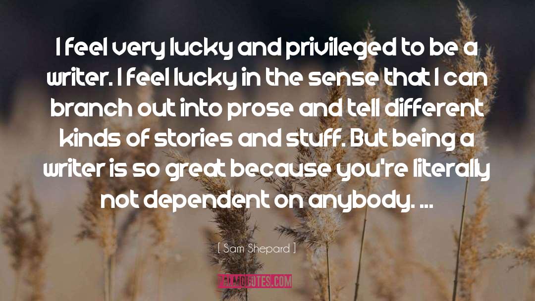 Sam Shepard Quotes: I feel very lucky and