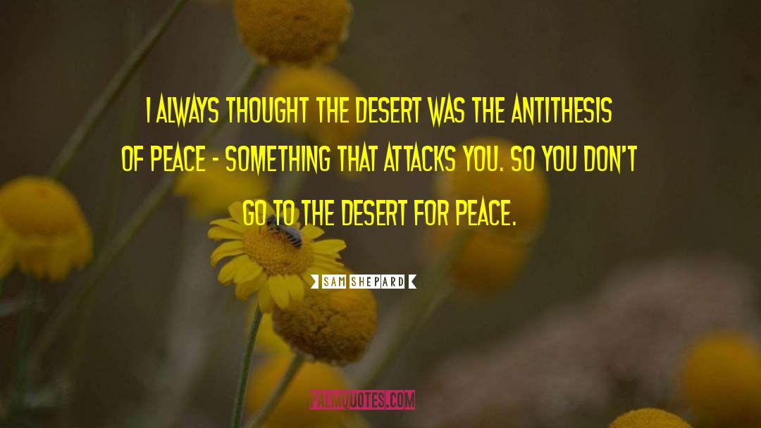 Sam Shepard Quotes: I always thought the desert