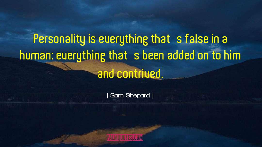 Sam Shepard Quotes: Personality is everything that's false